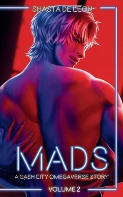 Mads: Vol. 2 A Cash City Omegaverse Story by de Leon, Shasta