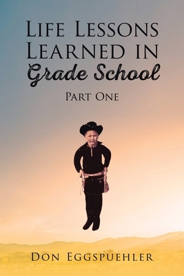 Life Lessons Learned in Grade School: Part 1 by Eggspuehler, Don