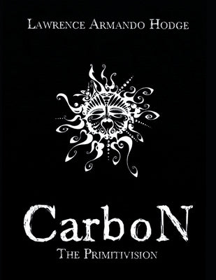 CarboN: The Primitvision by Hodge, Lawrence Armando