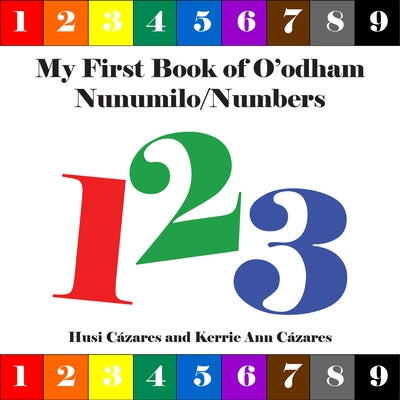 My First Book of O'Odham Nunumilo / Numbers by CÃ¡zares, Husi
