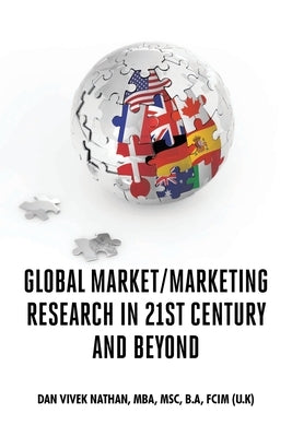 Global Market/Marketing Research in 21st Century and Beyond by Nathan Mba Msc B. a. Fcim (U K), Dan Viv