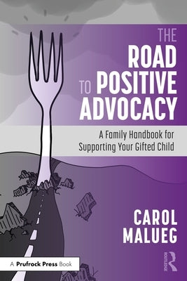 The Road to Positive Advocacy for Your Gifted Child: A Family Handbook by Malueg, Carol