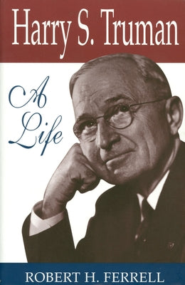 Harry S. Truman: A Life by Ferrell, Robert H.