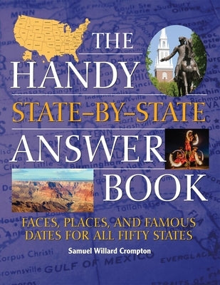The Handy State-By-State Answer Book: Faces, Places, and Famous Dates for All Fifty States by Crompton, Samuel Willard