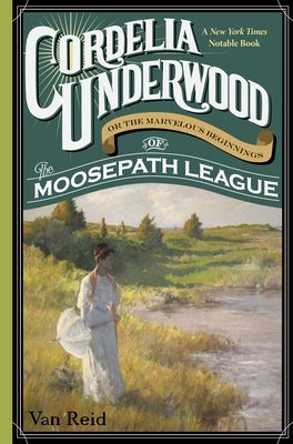 Cordelia Underwood: or the Marvelous Beginnings of the Moosepath League by Reid, Van