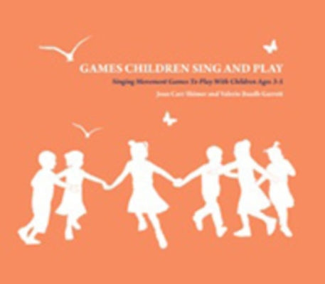 Games Children Sing and Play: Singing Movement Games to Play with Children Ages 3-5 by Carr Shimer, Joan