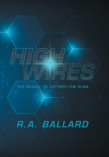 Highwires: The Sequel to Lottery=The Plan by Ballard, R. a.