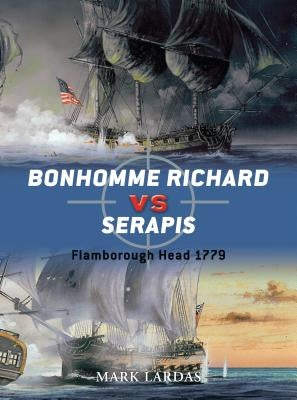 Bonhomme Richard vs Serapis: Flamborough Head 1779 by Lardas, Mark