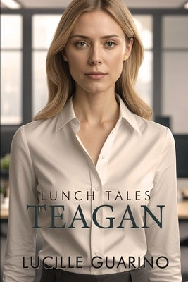 Lunch Tales: Teagan by Guarino, Lucille