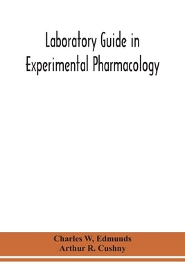 Laboratory Guide In Experimental Pharmacology by Charles W
