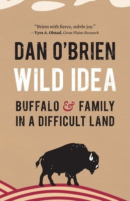 Wild Idea: Buffalo and Family in a Difficult Land by O'Brien, Dan