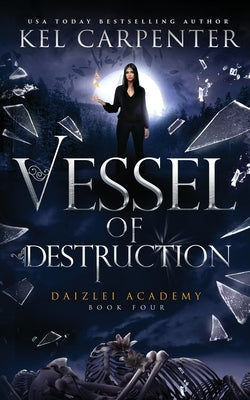 Vessel of Destruction: Daizlei Academy Book Four by Carpenter, Kel