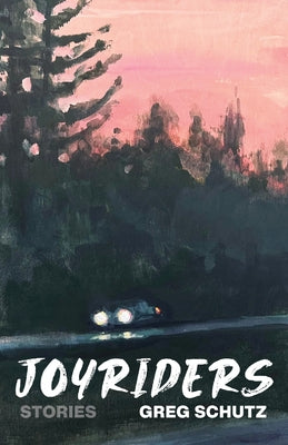 Joyriders: Stories by Schutz, Greg
