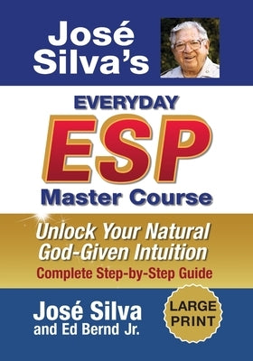 Jose Silva's Everyday ESP Master Course: Unlock Your Natural God-Given Intuition Complete Step-by-Step Guide by Silva, Jose