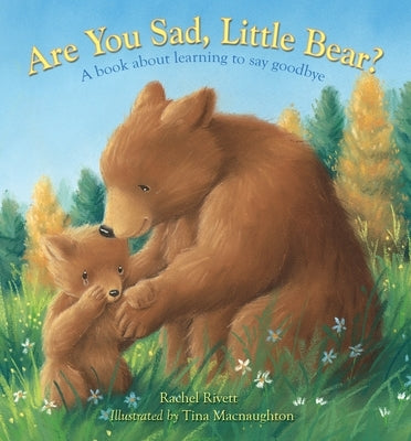 Are You Sad, Little Bear?: A Book about Learning How to Say Goodbye by Rivett, Rachel