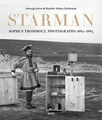 Sophus Tromholt: Starman: Photographs 1882-1883 by Tromholt, Sophus