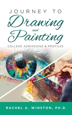 Journey to Drawing and Painting: College Admissions & Profiles by Winston, Rachel