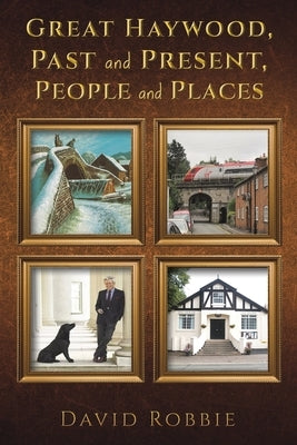 Great Haywood, Past and Present, People and Places by Robbie, David