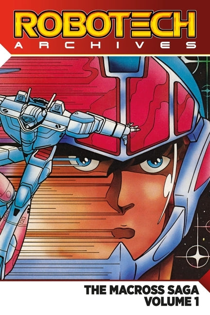 Robotech Archives: The Macross Saga Vol. 1 by Macek, Carl