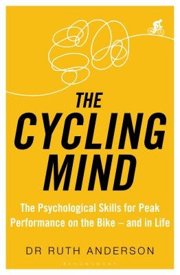 The Cycling Mind: The Psychological Skills for Peak Performance on the Bike - And in Life by Anderson, Ruth