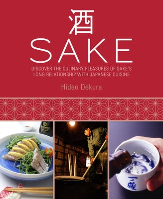 Sake: Discover the Culinary Pleasures of Sake's Long Relationship with Japanese Cuisine by Dekura, Hideo