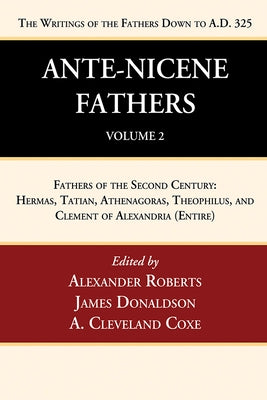 Ante-Nicene Fathers: Translations of the Writings of the Fathers Down to A.D. 325, Volume 2 by Roberts, Alexander