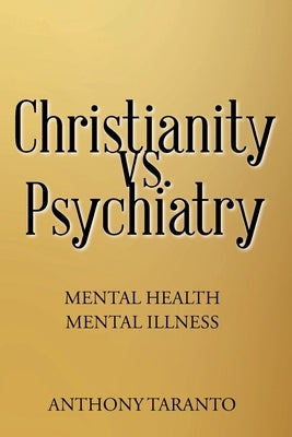 Christianity vs. Psychiatry: Mental Health Mental Illness by Taranto, Anthony