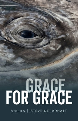 Grace for Grace: Stories by de Jarnatt, Steve
