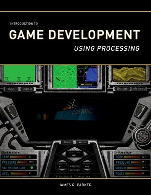 Introduction to Game Development: Using Processing by Parker, James R.