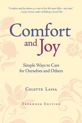 Comfort & Joy: Simple Ways to Care for Ourselves and Others by Lafia, Colette