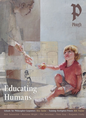 Plough Quarterly No. 42 - Educating Humans by Mommsen, Peter