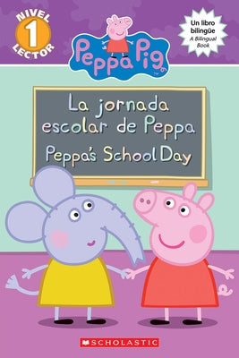 Peppa Pig: La Jornada Escolar de Peppa / Peppa's School Day (Scholastic Bilingual) by Rusu, Meredith