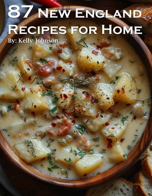 87 New England Recipes for Home by Johnson, Kelly