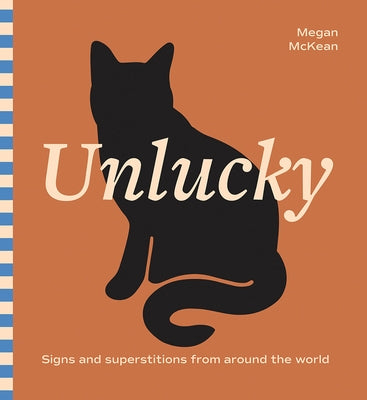 Unlucky: Signs and Superstitions from Around the World by McKean, Megan