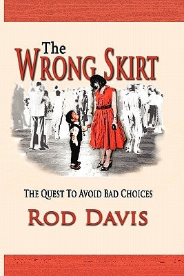 The Wrong Skirt: The Quest To Avoid Bad Choices by Davis, Rod