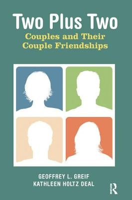 Two Plus Two: Couples and Their Couple Friendships by Greif, Geoffrey L.