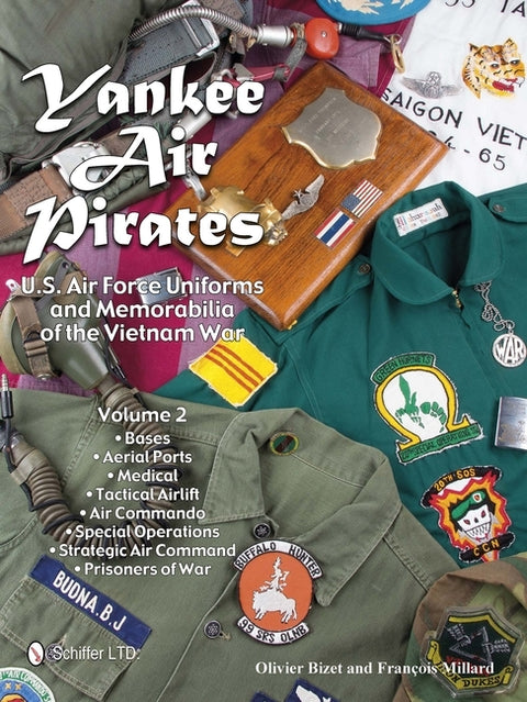 Yankee Air Pirates: U.S. Air Force Uniforms and Memorabilia of the Vietnam War--Volume 2 by Bizet, Olivier