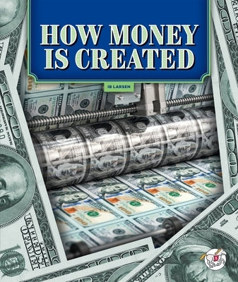 How Money Is Created by Larsen, Ib