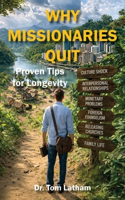 Why Missionaries Quit: Proven Tips for Longevity by Latham, Tom