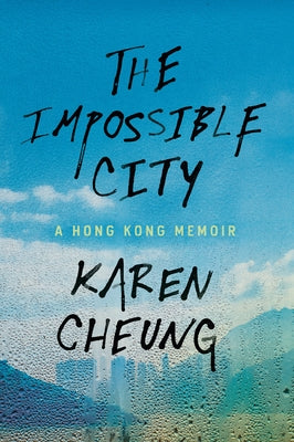 The Impossible City: A Hong Kong Memoir by Cheung, Karen
