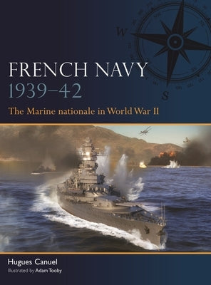 French Navy 1939-42: The Marine Nationale in World War II by Canuel, Hugues