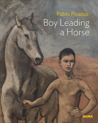 Pablo Picasso: Boy Leading a Horse: MoMA One on One Series by Picasso, Pablo