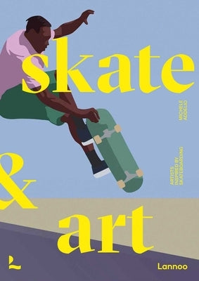 Skate & Art: Artists Inspired by Skateboarding by Addelio, Michele