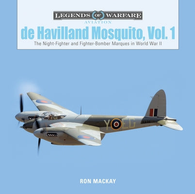 de Havilland Mosquito, Vol. 1: The Night-Fighter and Fighter-Bomber Marques in World War II by MacKay, Ron