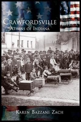 Crawfordsville: Athens of Indiana by Zach, Karen Bazzani