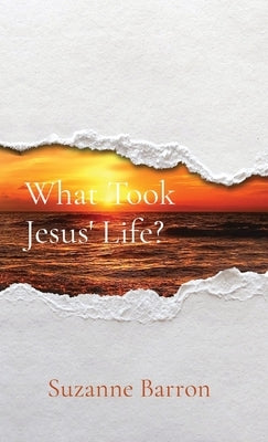 What Took Jesus' Life? by Barron, Suzanne Lee