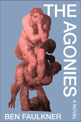 The Agonies by Faulkner, Ben