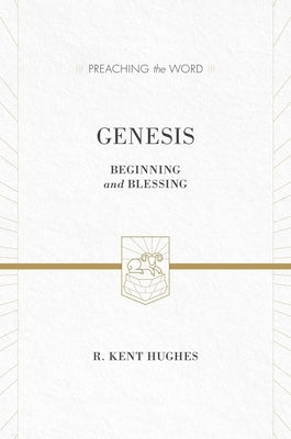 Genesis: Beginning and Blessing (Redesign) by Hughes, R. Kent