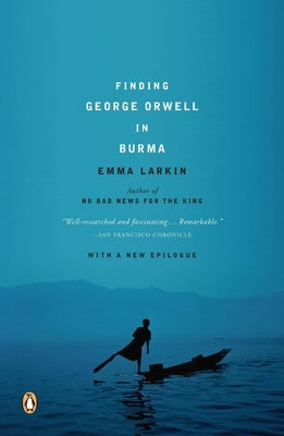 Finding George Orwell in Burma by Larkin, Emma
