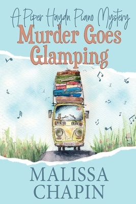 Murder Goes Glamping: A Piper Haydn Piano Mystery: A Small Town Amateur Sleuth Cozy Mystery Series by Chapin, Malissa D.